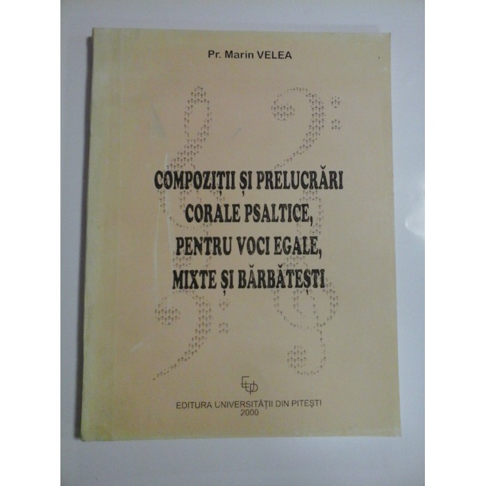 COMPOZITII SI PRELUCRARI CORALE PSALTICE, PENTRU VOCI EGALE, MIXTE SI BARBATESTI  -  PR. MARIN VELEA 